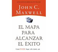 El mapa para alcanzar el éxito: Usted Puede Llegar Desde Aqui