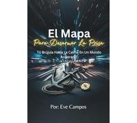 El Mapa Para Desarmar La Prisa: Tu Brújula Hacia la Calma En Un Mundo Acelerado.