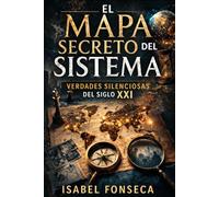 El mapa secreto del sistema: Verdades silenciosas del siglo XXI