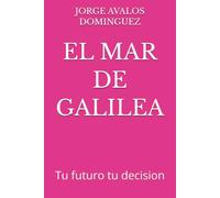 EL MAR DE GALILEA: Tu futuro tu decision