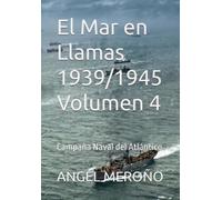 El Mar en Llamas 1939/1945 Volumen 4: Campaña Naval del Atlántico