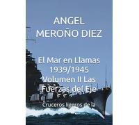 El Mar en Llamas 1939/1945 Volumen II Las Fuerzas del Eje: Cruceros ligeros de la WWII: 1
