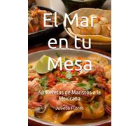 El Mar en tu Mesa: 50 Recetas de Mariscos a la Mexicana
