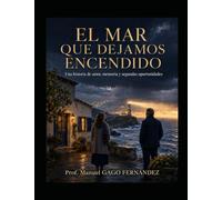 EL MAR QUE DEJAMOS ENCENDIDO -NOVELA ROMÁNTICA-: Una historia de amor, memoria y segundas oportunidades (Romance)