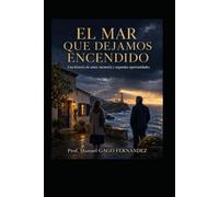 EL MAR QUE DEJAMOS ENCENDIDO -NOVELA ROMÁNTICA-: Una historia de amor, memoria y segundas oportunidades (Romance)