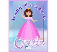 El maravilloso mundo de Camila: Libro para colorear: Un libro para colorear sobre las cosas favoritas de Camila | Diario creativo y divertido para niñas de 4, 5, 6, 7 y 8 años