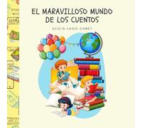 EL MARAVILLOSO MUNDO DE LOS CUENTOS: Un viaje mágico para niños y niñas de 6 a 8 años