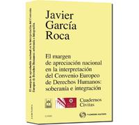 El margen de apreciación nacional en la interpretación del Convenio Europeo de Derechos Humanos: soberanía e integración (Cuadernos)