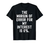 el margen de Error para mi interés es 0 ingenio sarcástico Divertido Camiseta