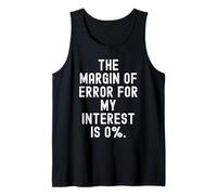 el margen de Error para mi interés es 0 ingenio sarcástico Divertido Camiseta sin Mangas