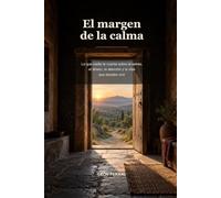 El margen de la calma: Lo que nadie te cuenta sobre el estrés, el dinero, la atención y la vida que decides vivir