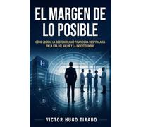 EL MARGEN DE LO POSIBLE: Cómo lograr la sostenibilidad financiera hospitalaria en la era del valor y la incertidumbre (Gestión Estratégica en Salud - ... hospitalarios: liderazgo, finanzas, etc)
