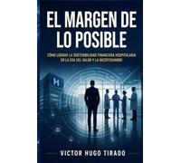 EL MARGEN DE LO POSIBLE: Cómo lograr la sostenibilidad financiera hospitalaria en la era del valor y la incertidumbre (Gestión Estratégica en Salud - ... hospitalarios: liderazgo, finanzas, etc)