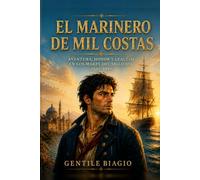 EL MARINERO DE LAS MIL COSTAS: Aventura , Honor y lealtad a travès de los mares del siglo XIX ( 1842-1849)