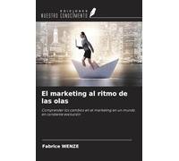El marketing al ritmo de las olas: Comprender los cambios en el marketing en un mundo en constante evolución