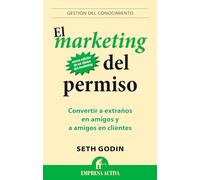 El Marketing Del Permiso: Convertir a extraños en amigos y a amigos en clientes: 1 (Gestión del conocimiento)