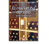 El marketing del vino. Saber vender el vino (Enología, Viticultura)