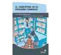 El Marketing En El Pequeño Comercio: Una Vision Estrategica Para Incre