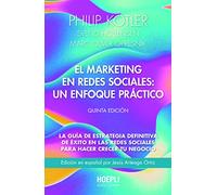 El marketing en redes sociales: un enfoque práctico: La guía de estrategia definitiva de éxito en las redes sociales para hacer crecer tu negocio. Quinta edición