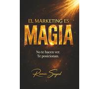 El Marketing Es Magia: No te hacen ver. Te posicionan.