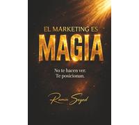 El Marketing Es Magia: No te hacen ver. Te posicionan.
