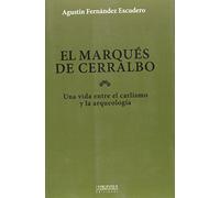 El marqués de Cerralbo: Una vida entre el carlismo y la arqueología: 2 (Historias de la Historia)