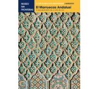 El Marruecos Andalusí. El Descubrimiento De Un Arte De Vivir (ebook)