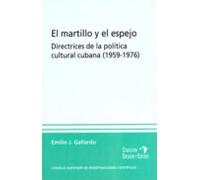 El Martillo Y El Espejo: Directrices De La Politica Cultural Cuba Na (