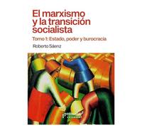 El marxismo y la transición socialista. Tomo 1: Estado, poder y burocracia