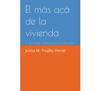 El más acá de la vivienda: El mercado inmobiliario en España (Conociendo el sector inmobiliario: Juana M. Trujillo Porcel)