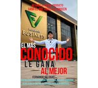 EL MÁS CONOCIDO LE GANA AL MEJOR: Si no te ven, no te compran: el sistema para dejar de esconderte y construir autoridad con ingresos reales