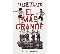 El Más Grande: The Story of River Plate, Argentina's Biggest Club