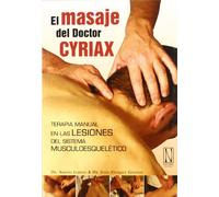 El Masaje Del Doctor Cyriax: Terapia manual en las lesiones del sistema musculoesquelético (SIN COLECCION)