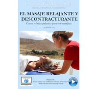 El masaje relajante y descontracturante: Curso práctico para masajistas (CURSOS DE MASAJE WELLNESS-SPA)