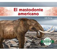 El mastodonte americano/ American Mastodon (Animales De La Edad De Hielo/ Ice Age Animals)
