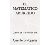 EL MATEMÁTICO ABURRIDO: Cuento de la tradición oral (Narrativa)