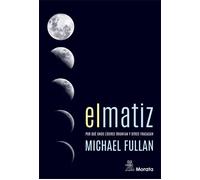 El matiz. Por qué unos líderes triunfan y otros fracasan | Michael Fullan