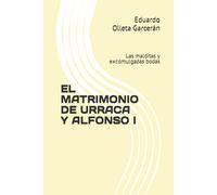 EL MATRIMONIO DE URRACA Y ALFONSO I: Las malditas y excomulgadas bodas