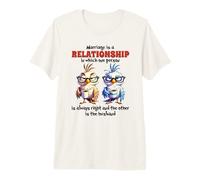 El Matrimonio es una relación en la Que una Persona Siempre Tiene razón Camiseta Premium