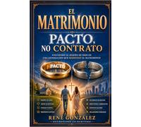 EL MATRIMONIO PACTO NO CONTRATO: Volviendo al diseño de Dios en una generación que redefinió el matrimonio (El Diseño Original de la Familia)