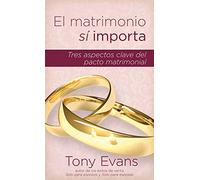 El Matrimonio Sí Importa: Tres Aspectos Claves del Pacto Matrimonial: Tres aspectos claves del pacto matrimonial / Three Key Aspects of the Marriage Covenant