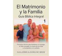 El Matrimonio y la Familia: Guía Bíblica Integral: 1 (Colección Vida y Familia Cristiana)