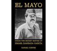 El Mayo: Inside the Secret Empire of Ismael Zambada García