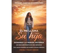 Él me llama Su hija - He Calls Me Daughter: Sanando la Herida Paterna