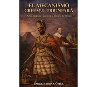 EL MECANISMO CREE QUE TRIUNFARÁ Actos, custodia y juicio en la historia de México (RELATORES. GENEALOGÍA E HISTORIA.)