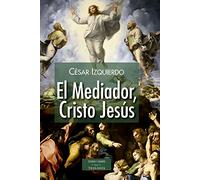 El Mediador, Cristo Jesús (ESTUDIOS Y ENSAYOS)