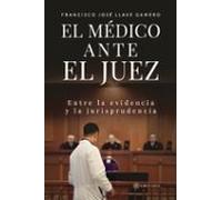 El Médico Ante El Juez. Entre La Evidencia Y La Jurisprudencia