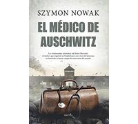 El médico de Auschwitz: La Verdadera Historia De Jozef Bellert, El Medico Que Organize Un Hospital Para Casi Cinco Mil Personas En El Mayor Campo De Exterminio Del Mundo (Biblioteca de Historia)