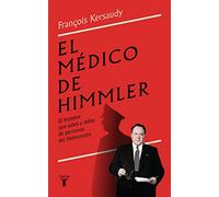 El médico de Himmler: El hombre que salvó a miles de personas del Holocausto (Biografías)