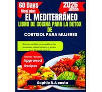 EL MEDITERRÁNEO LIBRO DE COCINA PARA LA DETOX DE CORTISOL PARA MUJERES: Recetas sencillas para equilibrar las hormonas, reducir el estrés y perder peso de forma natural